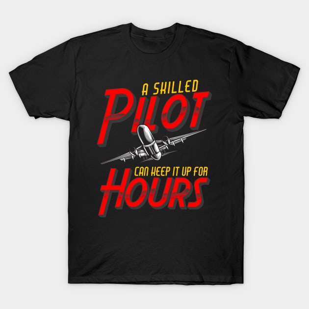 Funny A Skilled Pilot Can Keep It Up For Hours Pun T-Shirt by theperfectpresents